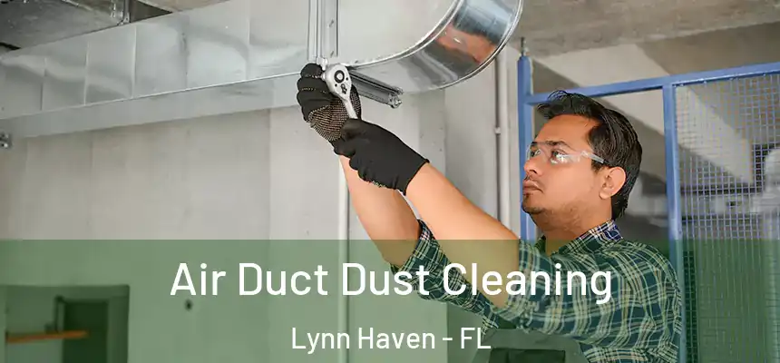 Air Duct Dust Cleaning Lynn Haven - FL