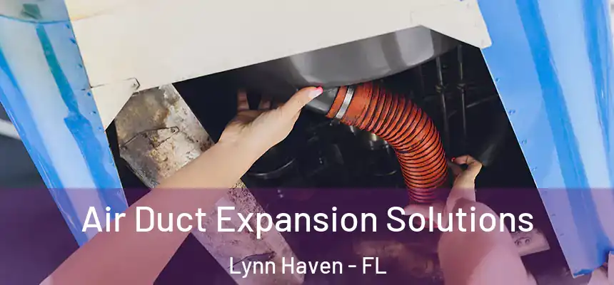 Air Duct Expansion Solutions Lynn Haven - FL