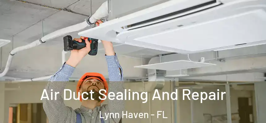Air Duct Sealing And Repair Lynn Haven - FL