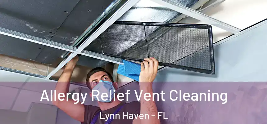 Allergy Relief Vent Cleaning Lynn Haven - FL