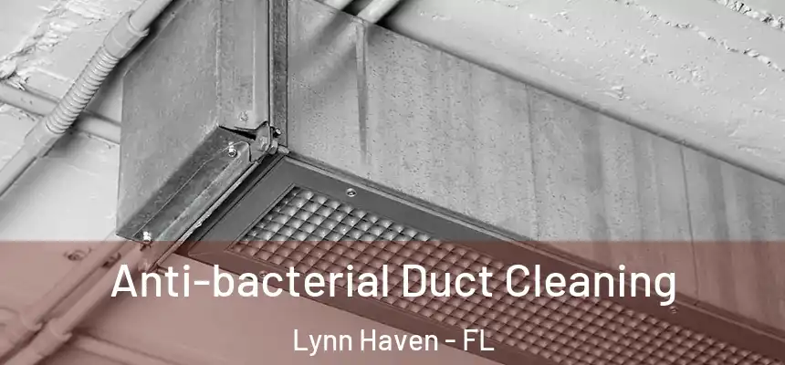 Anti-bacterial Duct Cleaning Lynn Haven - FL