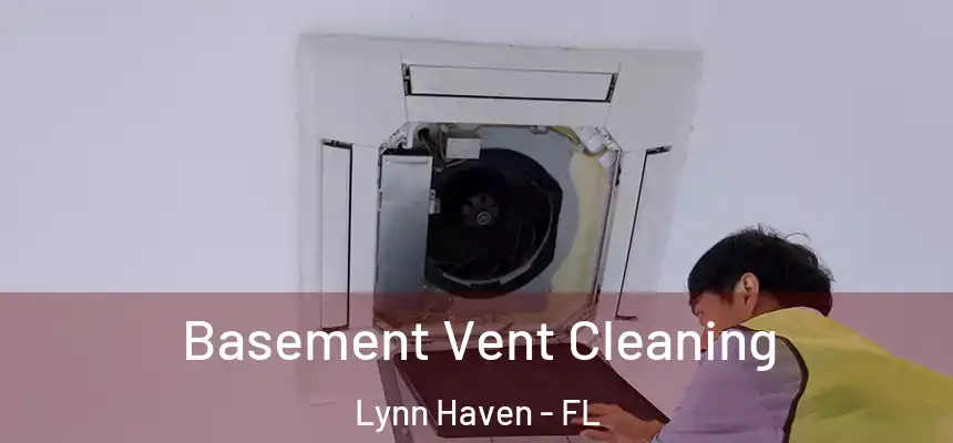 Basement Vent Cleaning Lynn Haven - FL