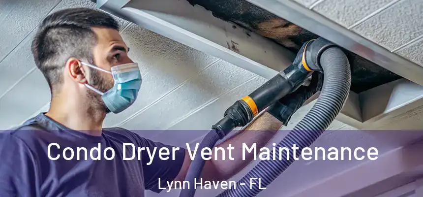 Condo Dryer Vent Maintenance Lynn Haven - FL