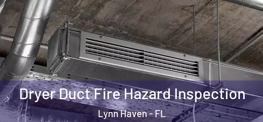Dryer Duct Fire Hazard Inspection Lynn Haven - FL