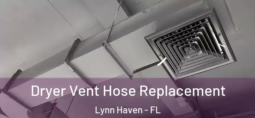 Dryer Vent Hose Replacement Lynn Haven - FL