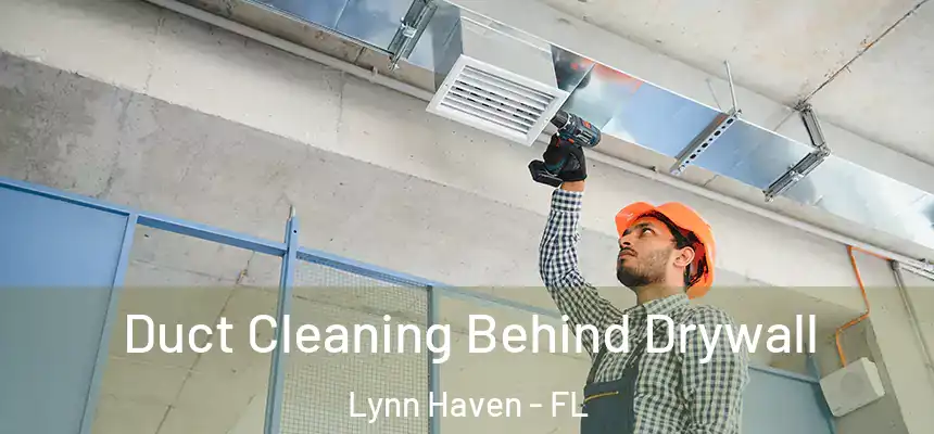 Duct Cleaning Behind Drywall Lynn Haven - FL