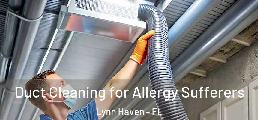 Duct Cleaning for Allergy Sufferers Lynn Haven - FL