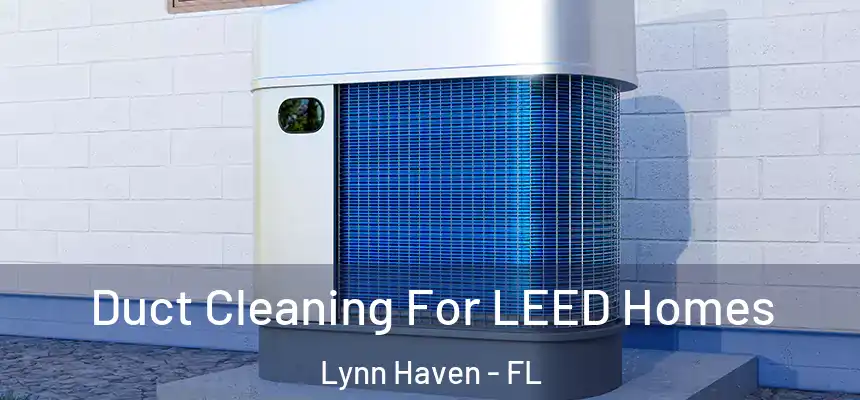 Duct Cleaning For LEED Homes Lynn Haven - FL