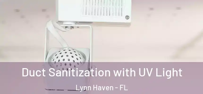 Duct Sanitization with UV Light Lynn Haven - FL