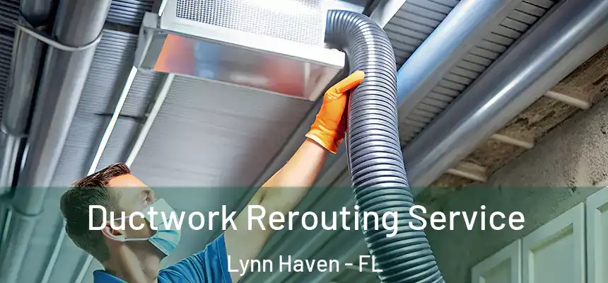 Ductwork Rerouting Service Lynn Haven - FL