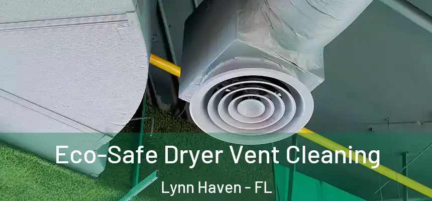Eco-Safe Dryer Vent Cleaning Lynn Haven - FL