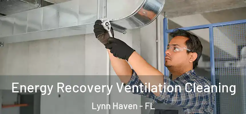 Energy Recovery Ventilation Cleaning Lynn Haven - FL