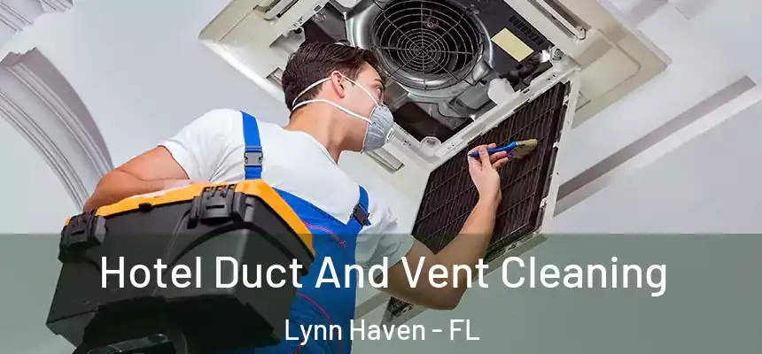 Hotel Duct And Vent Cleaning Lynn Haven - FL
