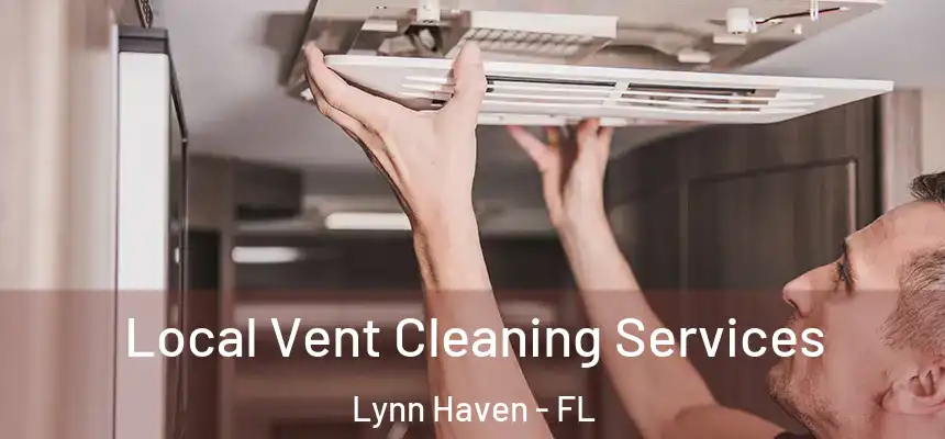 Local Vent Cleaning Services Lynn Haven - FL