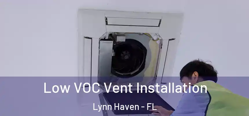 Low VOC Vent Installation Lynn Haven - FL
