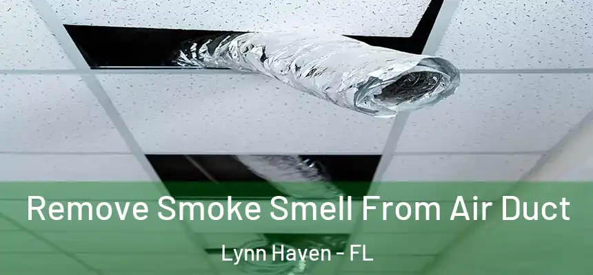 Remove Smoke Smell From Air Duct Lynn Haven - FL