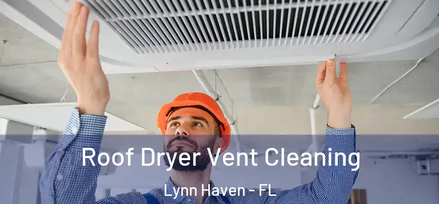 Roof Dryer Vent Cleaning Lynn Haven - FL