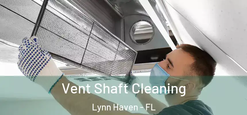 Vent Shaft Cleaning Lynn Haven - FL