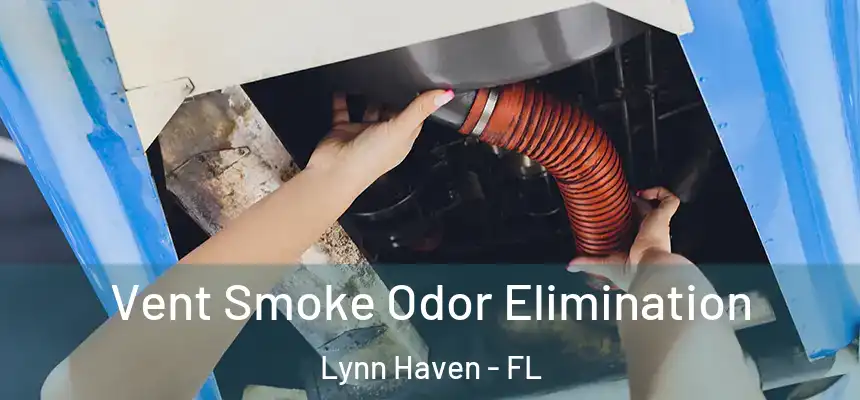 Vent Smoke Odor Elimination Lynn Haven - FL