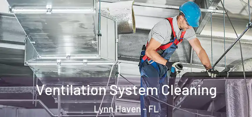 Ventilation System Cleaning Lynn Haven - FL