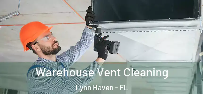Warehouse Vent Cleaning Lynn Haven - FL